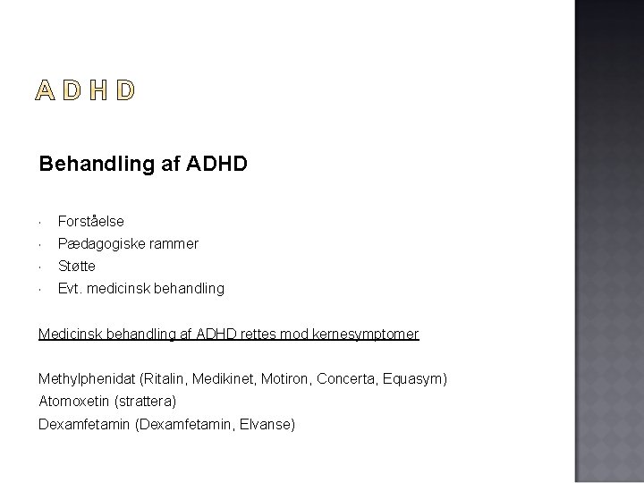 Behandling af ADHD Forståelse Pædagogiske rammer Støtte Evt. medicinsk behandling Medicinsk behandling af ADHD