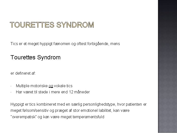 Tics er et meget hyppigt fænomen og oftest forbigående, mens Tourettes Syndrom er defineret