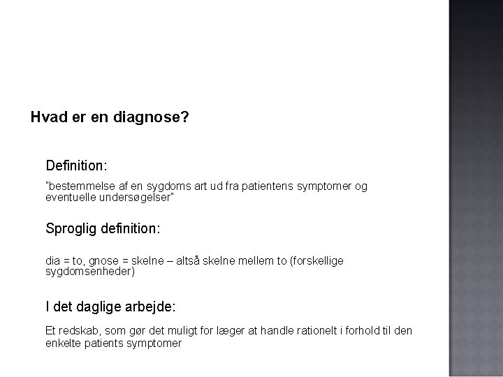 Hvad er en diagnose? Definition: ”bestemmelse af en sygdoms art ud fra patientens symptomer