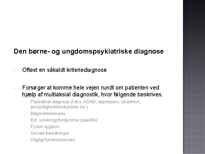 Den børne- og ungdomspsykiatriske diagnose Oftest en såkaldt kriteriediagnose Forsøger at komme hele vejen