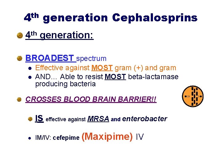 4 th generation Cephalosprins 4 th generation: BROADEST spectrum l l Effective against MOST