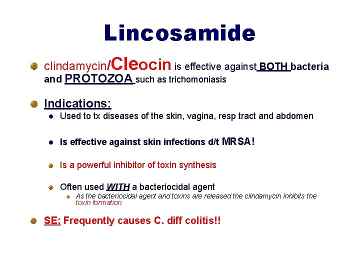 Lincosamide clindamycin/Cleocin is effective against BOTH bacteria and PROTOZOA such as trichomoniasis Indications: l
