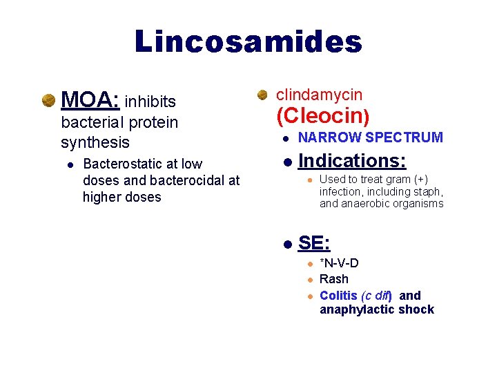 Lincosamides MOA: inhibits bacterial protein synthesis l Bacterostatic at low doses and bacterocidal at