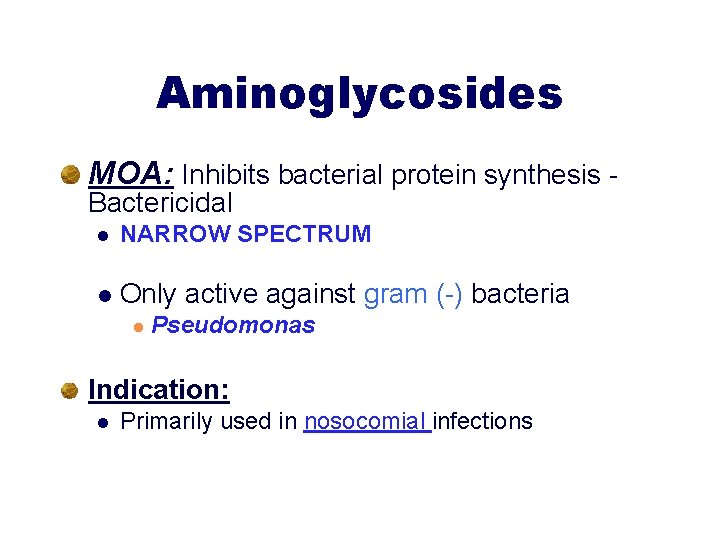 Aminoglycosides MOA: Inhibits bacterial protein synthesis Bactericidal l NARROW SPECTRUM l Only active against