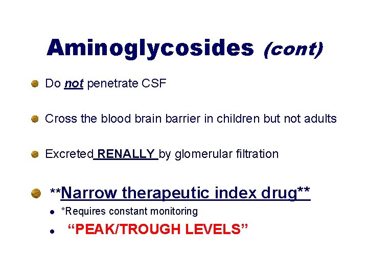 Aminoglycosides (cont) Do not penetrate CSF Cross the blood brain barrier in children but