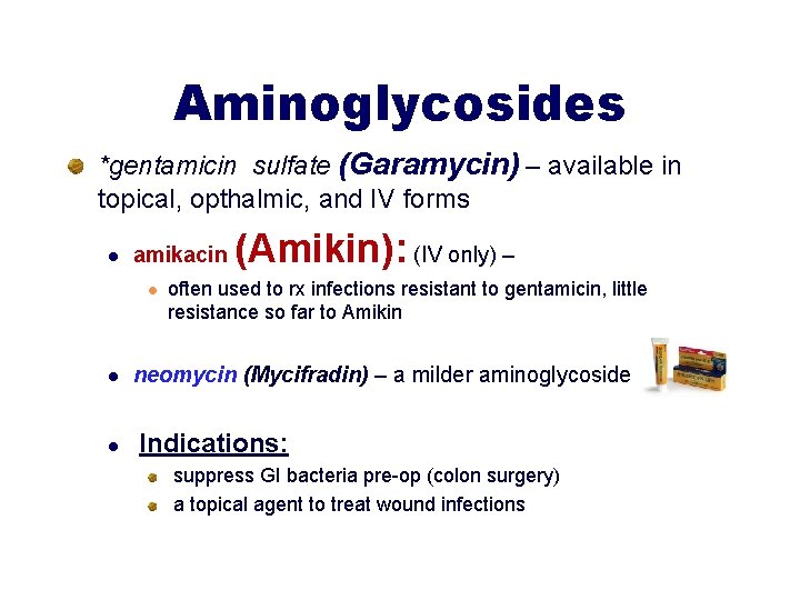 Aminoglycosides *gentamicin sulfate (Garamycin) – available in topical, opthalmic, and IV forms l amikacin