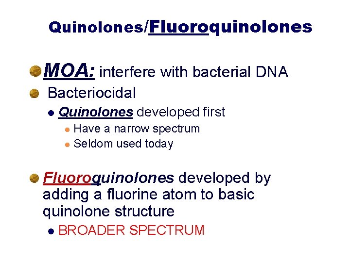 Quinolones/Fluoroquinolones MOA: interfere with bacterial DNA Bacteriocidal l Quinolones developed first Have a narrow