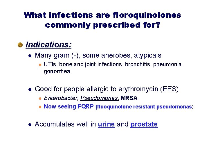 What infections are floroquinolones commonly prescribed for? Indications: l Many gram (-), some anerobes,