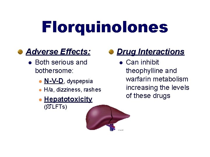 Florquinolones Adverse Effects: l Both serious and bothersome: l N-V-D, dyspepsia l H/a, dizziness,