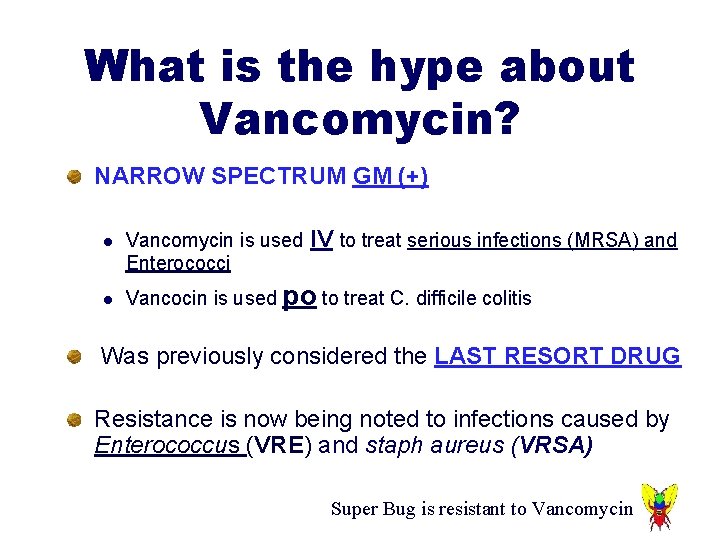 What is the hype about Vancomycin? NARROW SPECTRUM GM (+) l l Vancomycin is