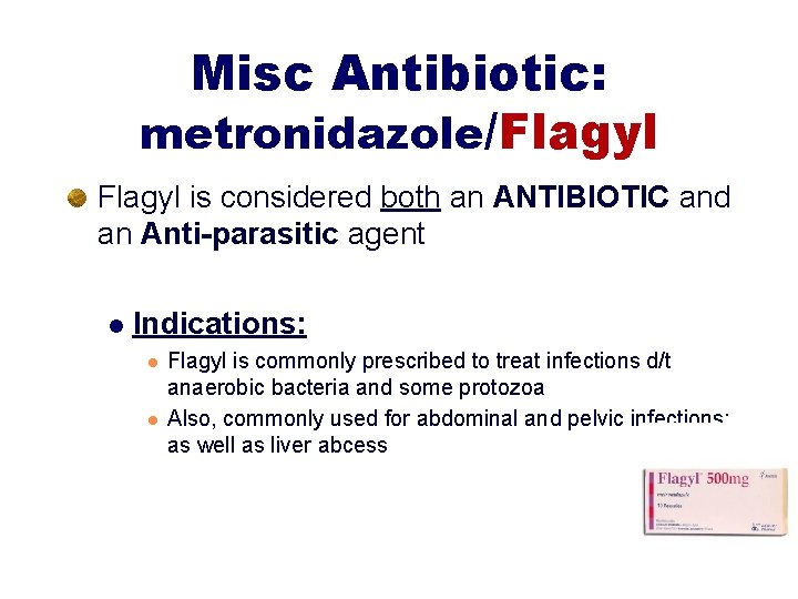 Misc Antibiotic: metronidazole/Flagyl is considered both an ANTIBIOTIC and an Anti-parasitic agent l Indications: