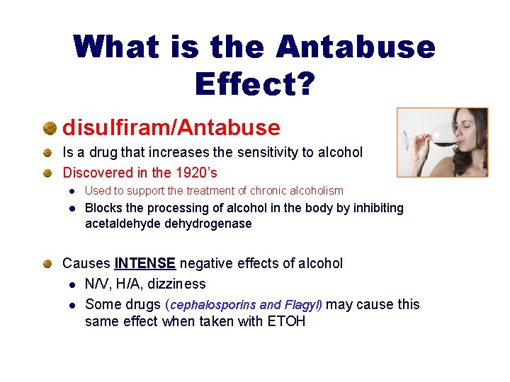 What is the Antabuse Effect? disulfiram/Antabuse Is a drug that increases the sensitivity to