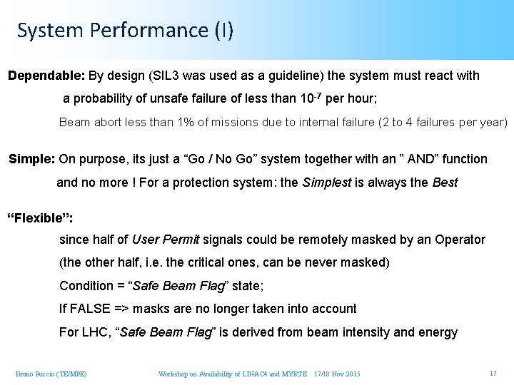 System Performance (I) Dependable: By design (SIL 3 was used as a guideline) the