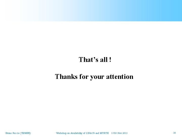 That’s all ! Thanks for your attention Bruno Puccio (TE/MPE) Workshop on Availability of