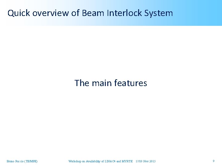 Quick overview of Beam Interlock System The main features Bruno Puccio (TE/MPE) Workshop on