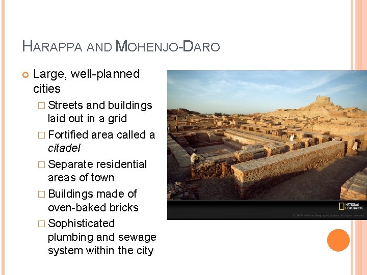 HARAPPA AND MOHENJO-DARO Large, well-planned cities � Streets and buildings laid out in a