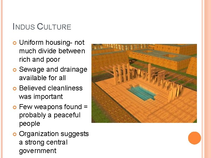 INDUS CULTURE Uniform housing- not much divide between rich and poor Sewage and drainage