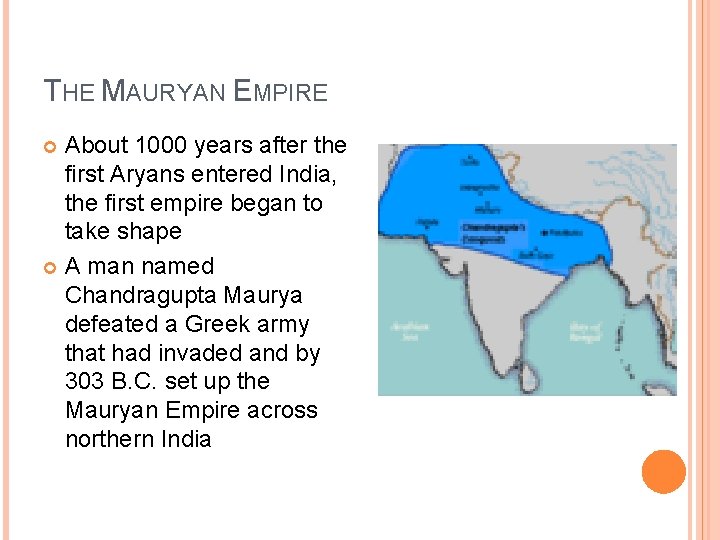 THE MAURYAN EMPIRE About 1000 years after the first Aryans entered India, the first