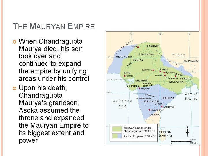 THE MAURYAN EMPIRE When Chandragupta Maurya died, his son took over and continued to