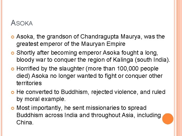 ASOKA Asoka, the grandson of Chandragupta Maurya, was the greatest emperor of the Mauryan