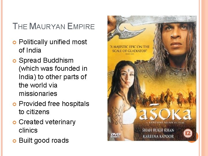 THE MAURYAN EMPIRE Politically unified most of India Spread Buddhism (which was founded in