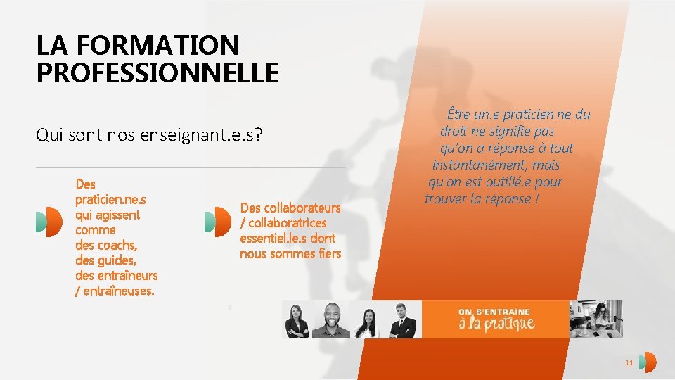 LA FORMATION PROFESSIONNELLE Qui sont nos enseignant. e. s? Des praticien. ne. s qui