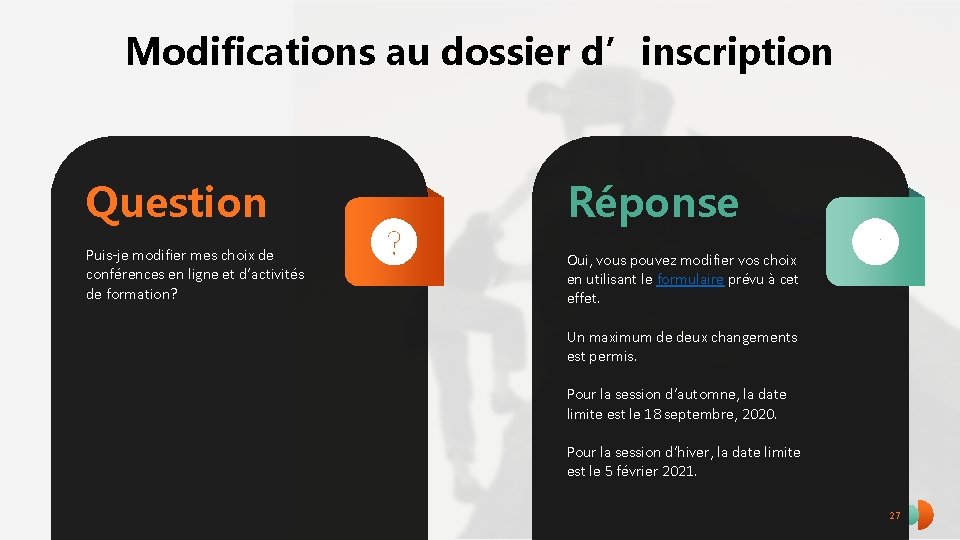 Modifications au dossier d’inscription Question Réponse Puis-je modifier mes choix de conférences en ligne