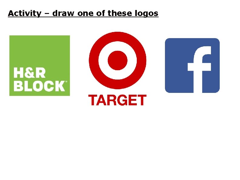 Activity – draw one of these logos Activity – draw one of these logos