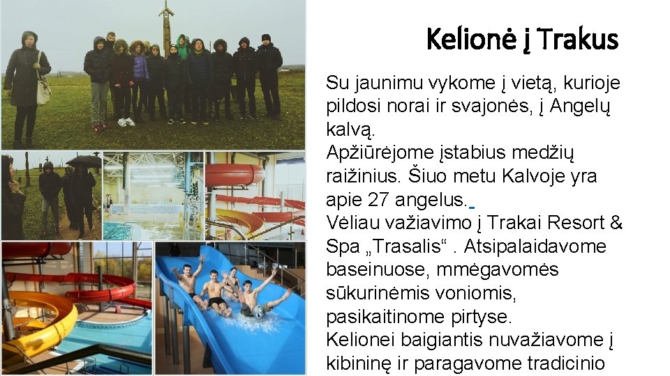 Kelionė į Trakus Su jaunimu vykome į vietą, kurioje pildosi norai ir svajonės, į