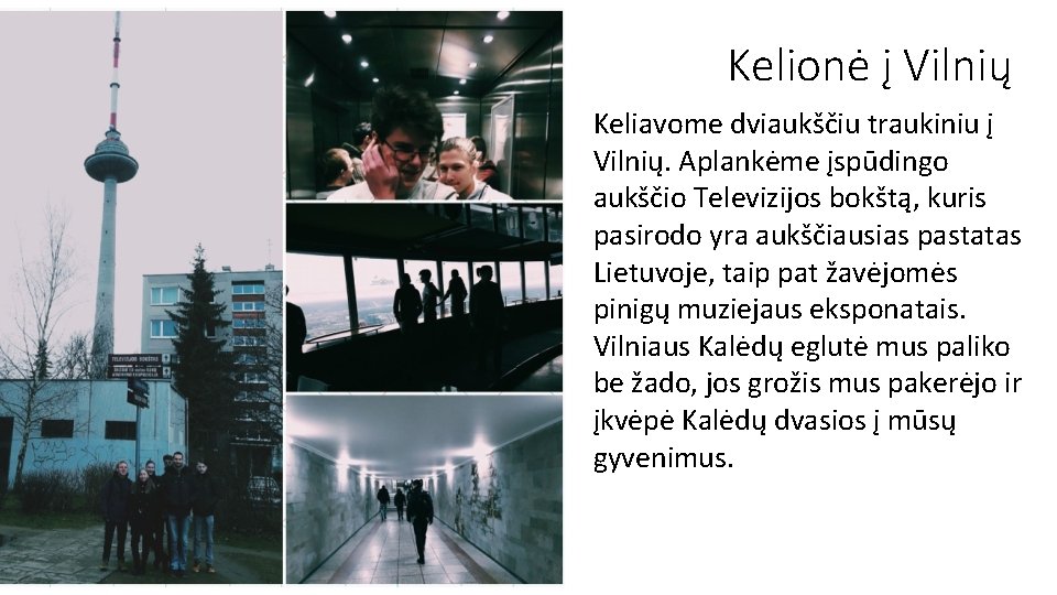 Kelionė į Vilnių Keliavome dviaukščiu traukiniu į Vilnių. Aplankėme įspūdingo aukščio Televizijos bokštą, kuris