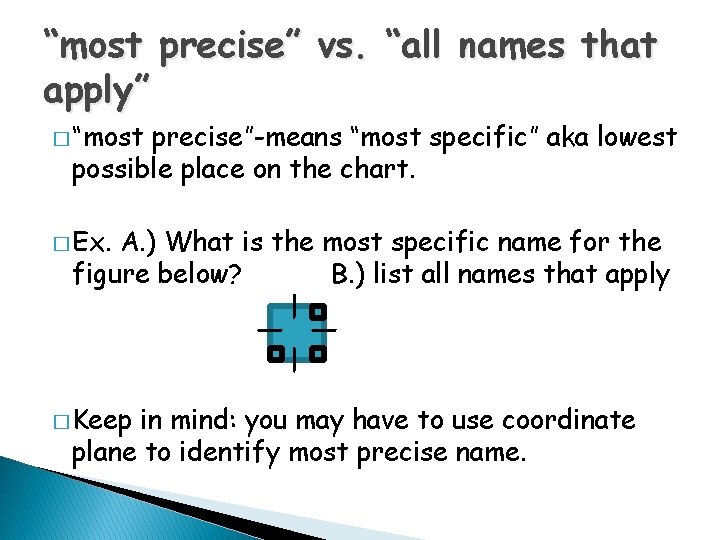 “most precise” vs. “all names that apply” � “most precise”-means “most specific” aka lowest