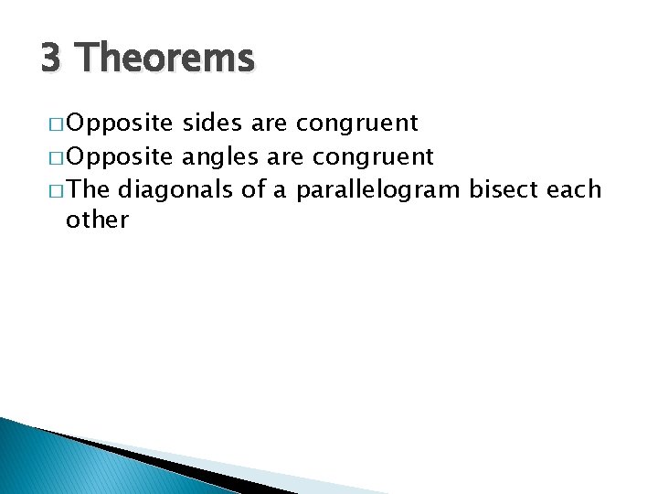 3 Theorems � Opposite sides are congruent � Opposite angles are congruent � The