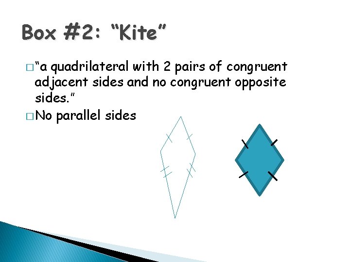 Box #2: “Kite” � “a quadrilateral with 2 pairs of congruent adjacent sides and