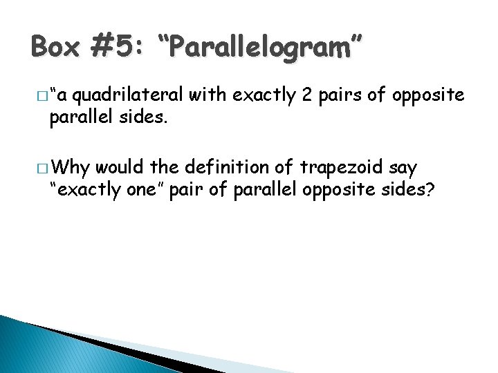 Box #5: “Parallelogram” � “a quadrilateral with exactly 2 pairs of opposite parallel sides.