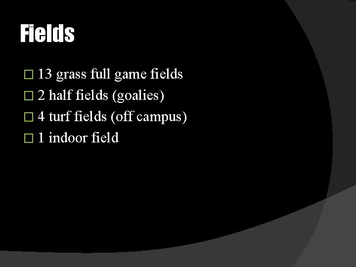 Fields � 13 grass full game fields � 2 half fields (goalies) � 4