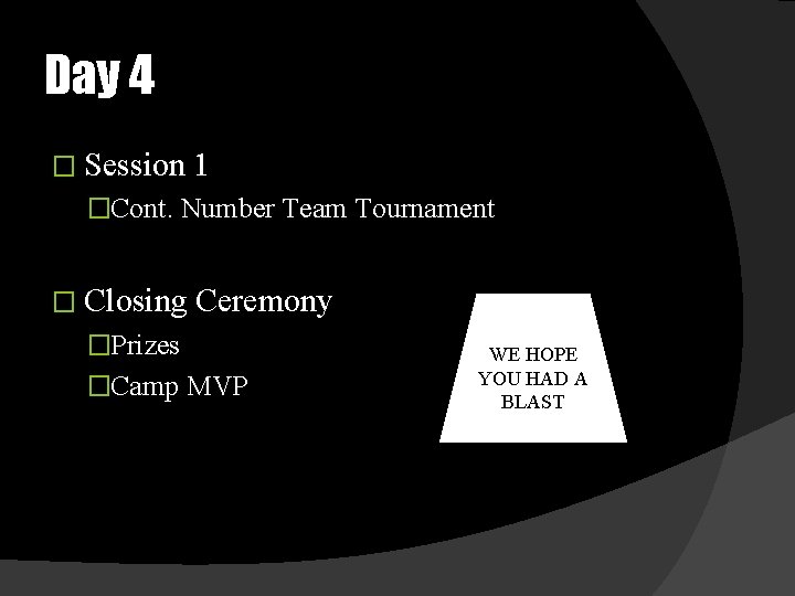 Day 4 � Session 1 �Cont. Number Team Tournament � Closing Ceremony �Prizes �Camp