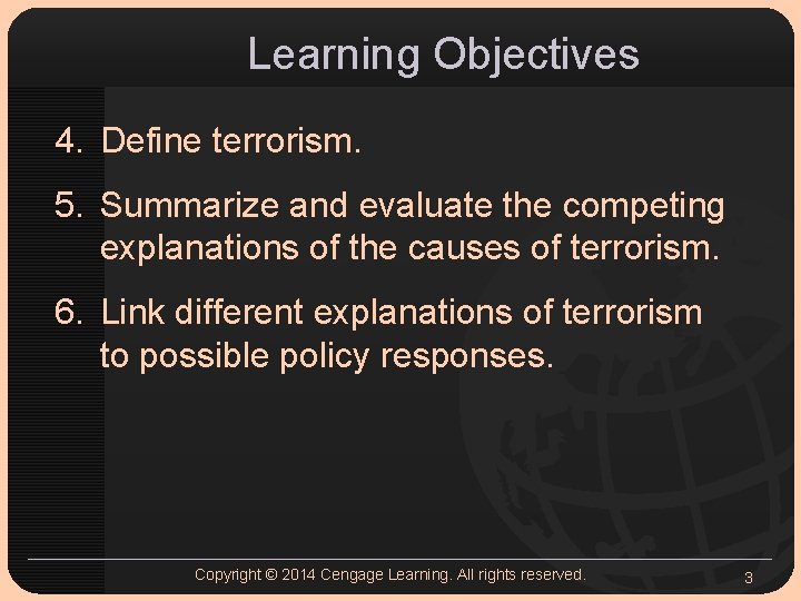 Learning Objectives 4. Define terrorism. 5. Summarize and evaluate the competing explanations of the