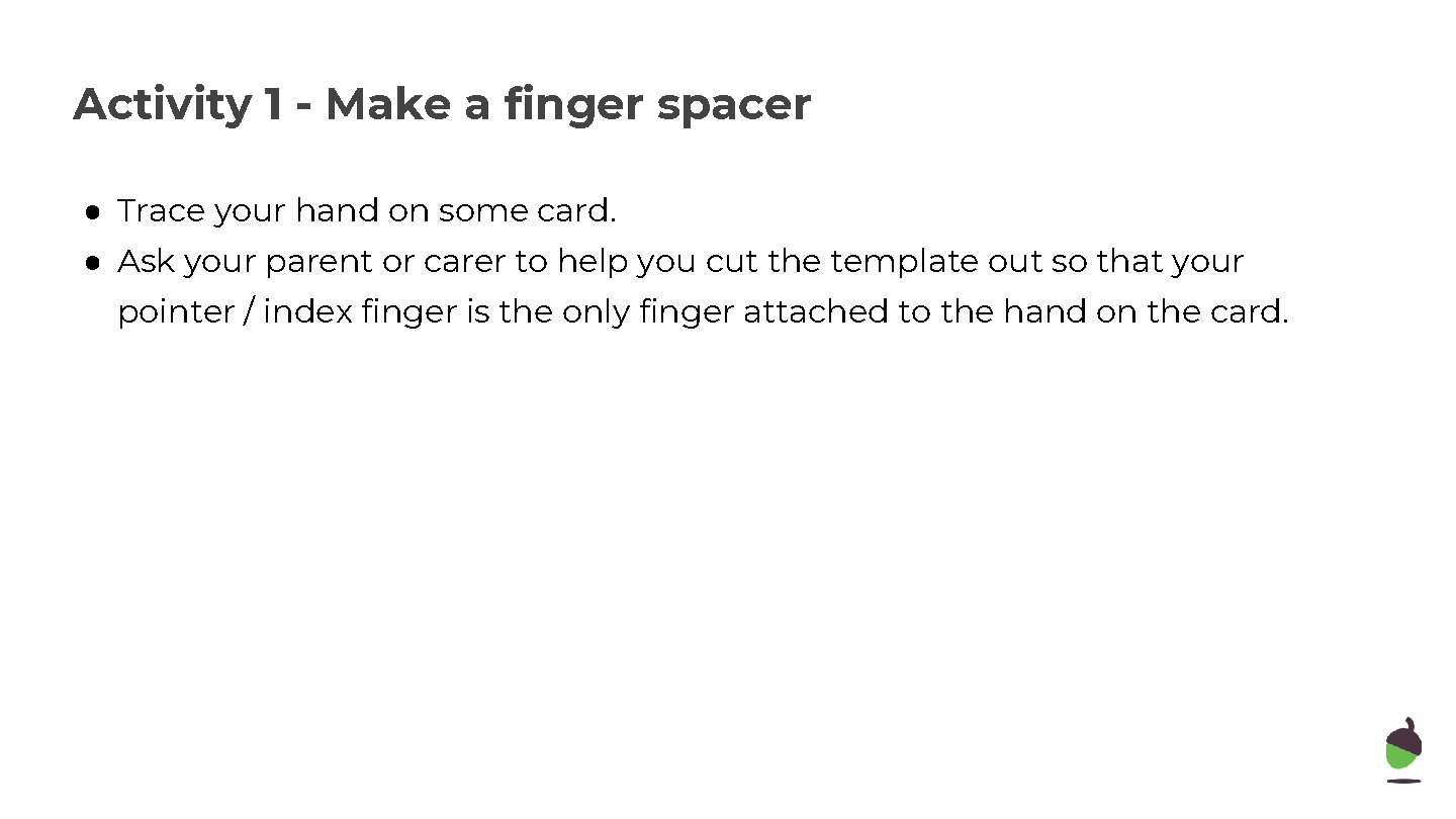 Activity 1 - Make a finger spacer ● Trace your hand on some card.