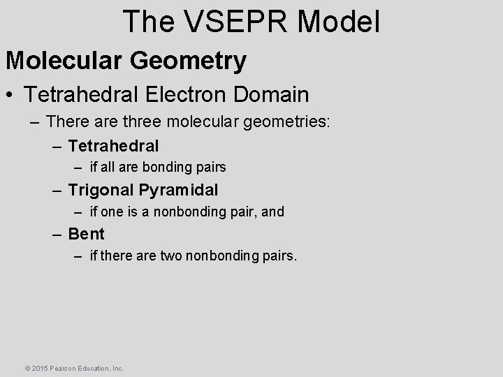 The VSEPR Model Molecular Geometry • Tetrahedral Electron Domain – There are three molecular