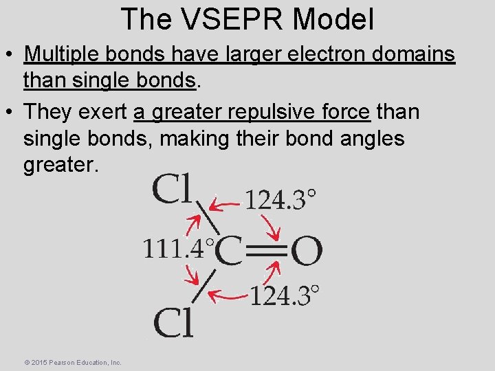 The VSEPR Model • Multiple bonds have larger electron domains than single bonds. •