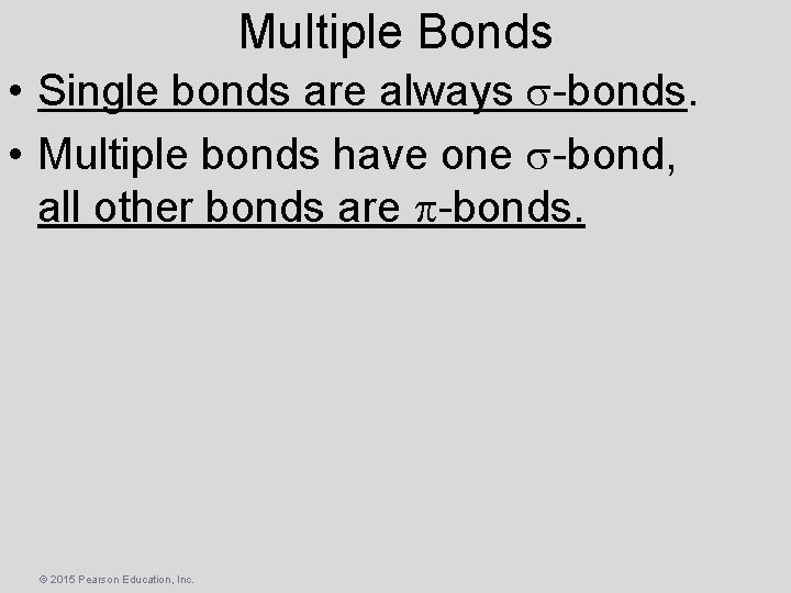 Multiple Bonds • Single bonds are always s-bonds. • Multiple bonds have one s-bond,