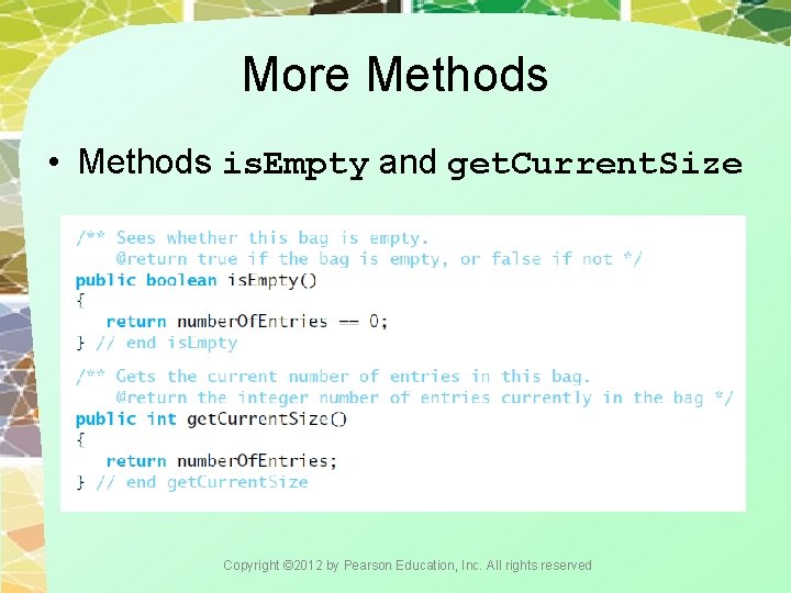 More Methods • Methods is. Empty and get. Current. Size Copyright © 2012 by