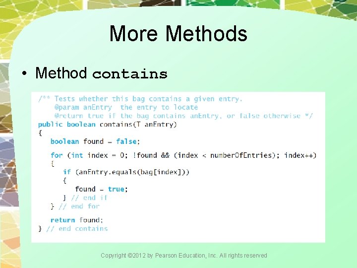 More Methods • Method contains Copyright © 2012 by Pearson Education, Inc. All rights