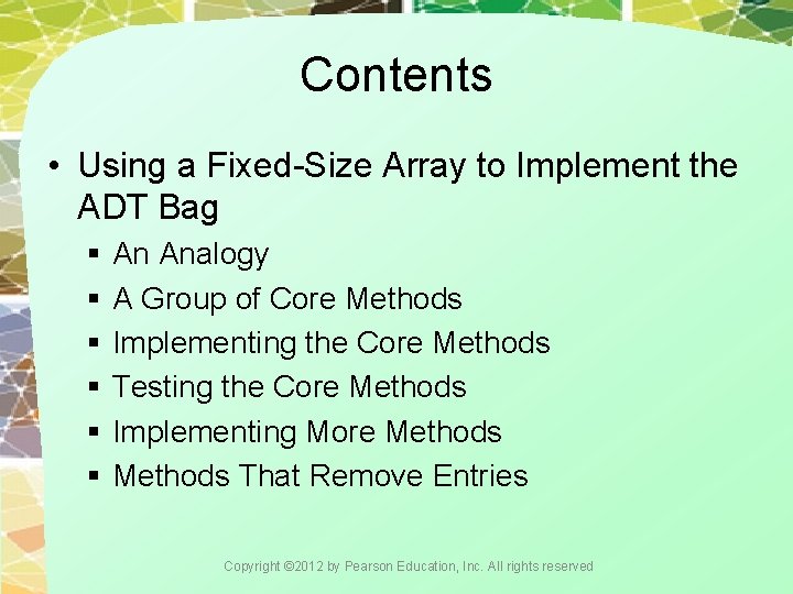 Contents • Using a Fixed-Size Array to Implement the ADT Bag § An Analogy