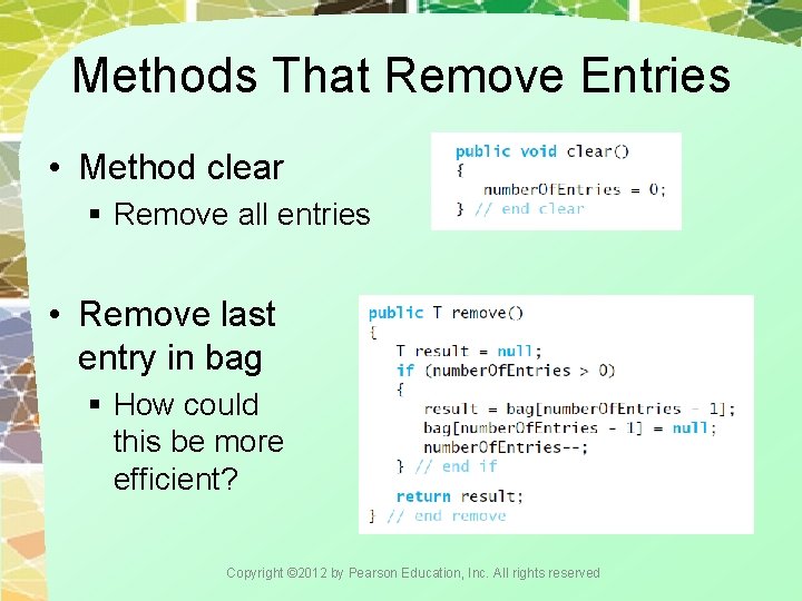 Methods That Remove Entries • Method clear § Remove all entries • Remove last
