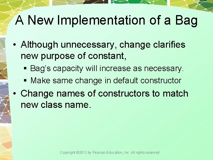 A New Implementation of a Bag • Although unnecessary, change clarifies new purpose of