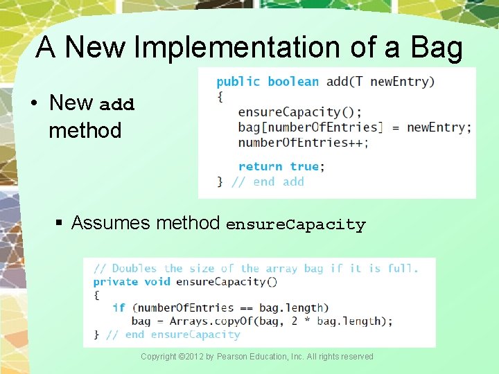 A New Implementation of a Bag • New add method § Assumes method ensure.