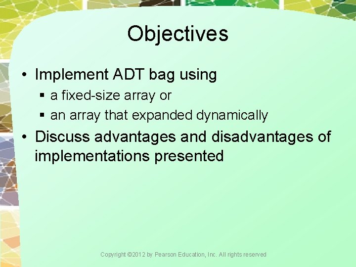 Objectives • Implement ADT bag using § a fixed-size array or § an array