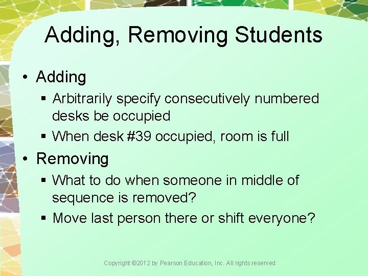 Adding, Removing Students • Adding § Arbitrarily specify consecutively numbered desks be occupied §