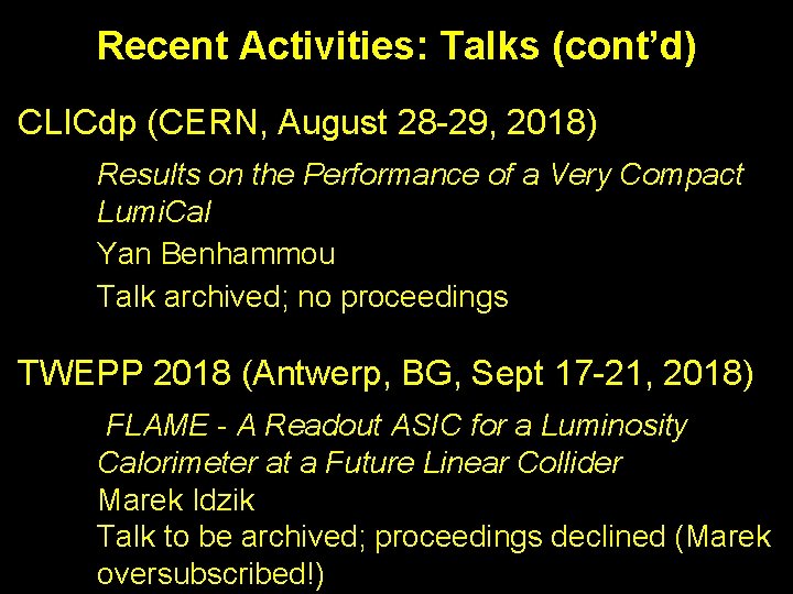 Recent Activities: Talks (cont’d) CLICdp (CERN, August 28 -29, 2018) Results on the Performance